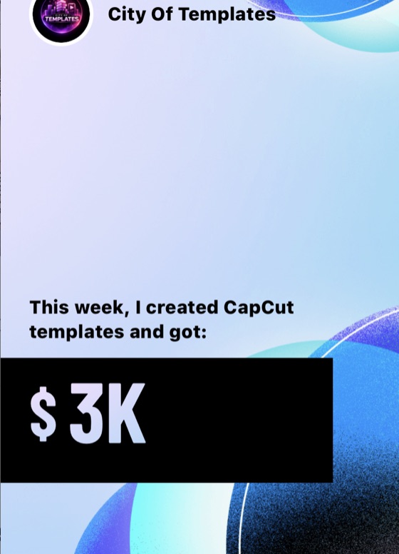 City Of Templates — $3K in a week from CapCut templates