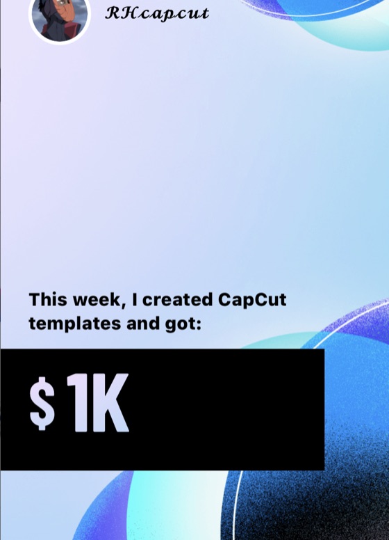 RK — $1K in a week from CapCut templates